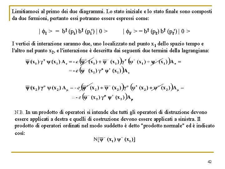 Limitiamoci al primo dei due diagrammi. Lo stato iniziale e lo stato finale sono Limitiamoci al primo dei due diagrammi. Lo stato iniziale e lo stato finale sono