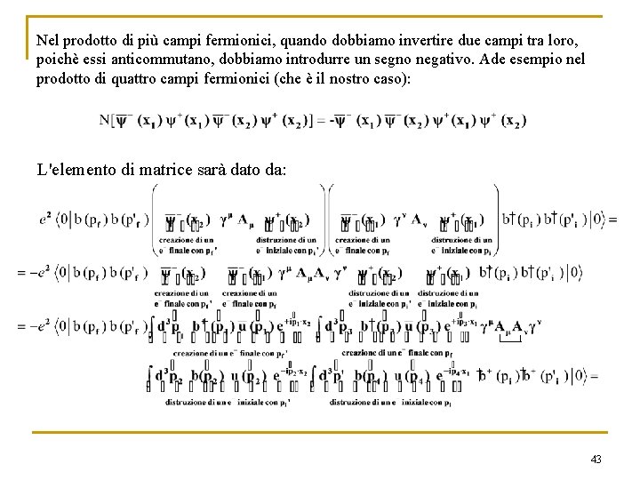 Nel prodotto di più campi fermionici, quando dobbiamo invertire due campi tra loro, poichè Nel prodotto di più campi fermionici, quando dobbiamo invertire due campi tra loro, poichè