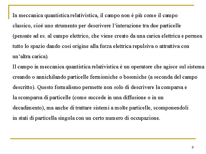 In meccanica quantistica relativistica, il campo non è più come il campo classico, cioè In meccanica quantistica relativistica, il campo non è più come il campo classico, cioè