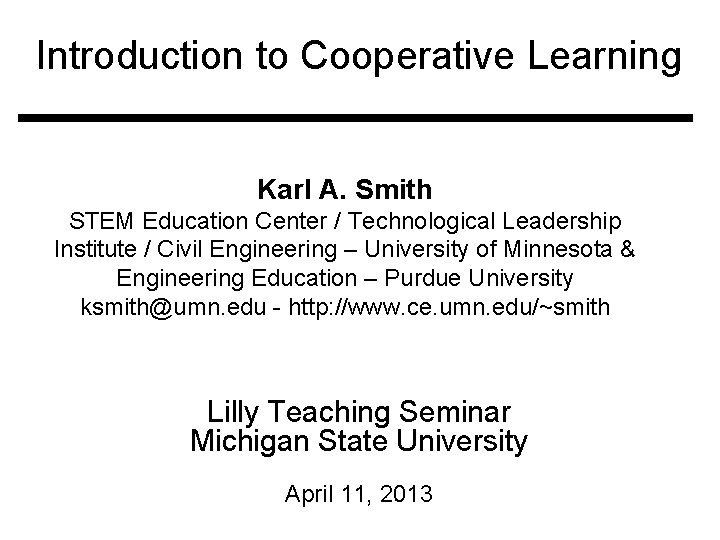 Introduction to Cooperative Learning Karl A. Smith STEM Education Center / Technological Leadership Institute