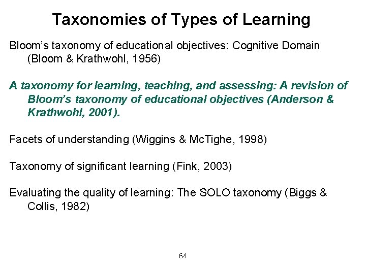 Taxonomies of Types of Learning Bloom’s taxonomy of educational objectives: Cognitive Domain (Bloom &