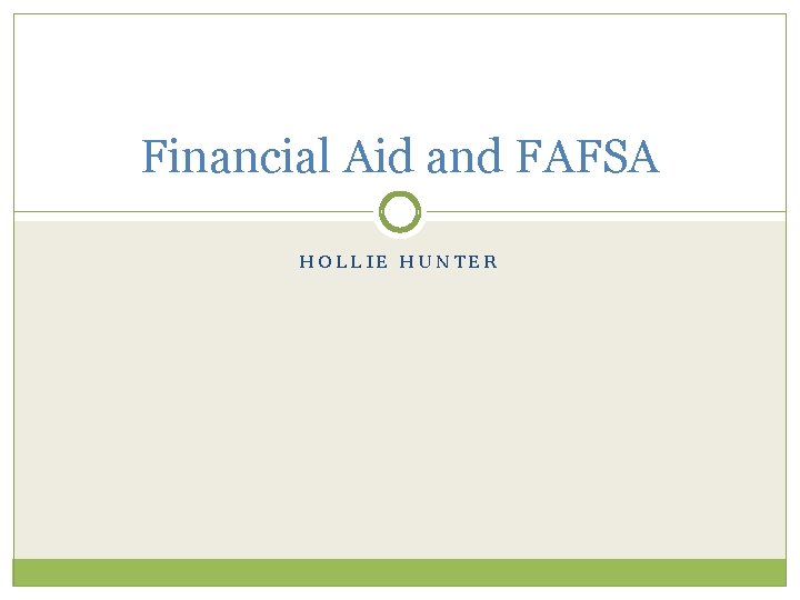 Financial Aid and FAFSA HOLLIE HUNTER 