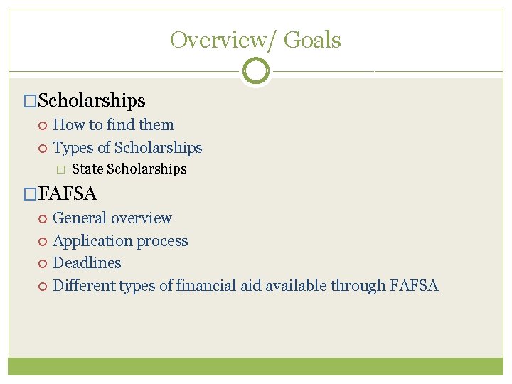 Overview/ Goals �Scholarships How to find them Types of Scholarships � State Scholarships �FAFSA