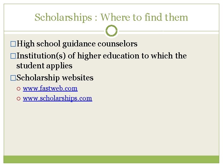 Scholarships : Where to find them �High school guidance counselors �Institution(s) of higher education