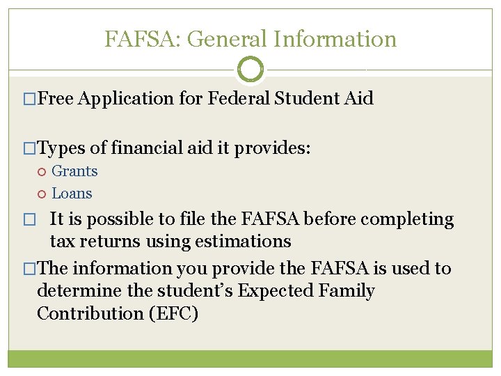 FAFSA: General Information �Free Application for Federal Student Aid �Types of financial aid it