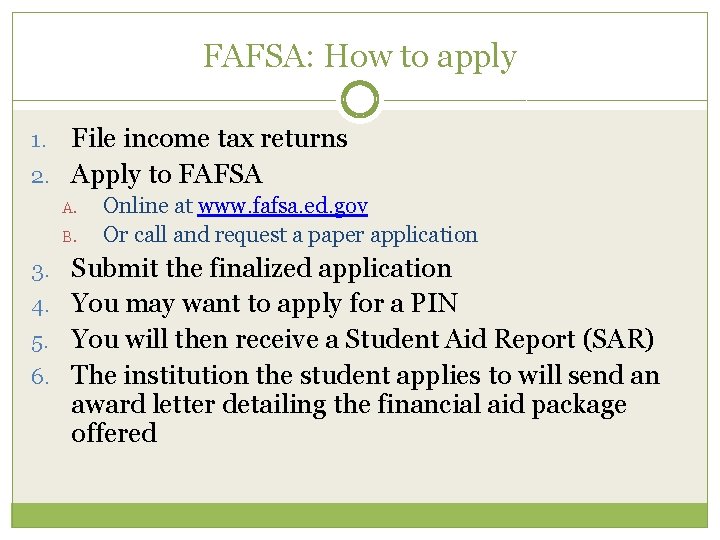 FAFSA: How to apply File income tax returns 2. Apply to FAFSA 1. A.
