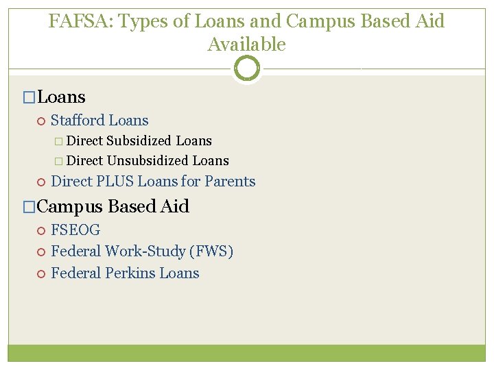 FAFSA: Types of Loans and Campus Based Aid Available �Loans Stafford Loans � Direct