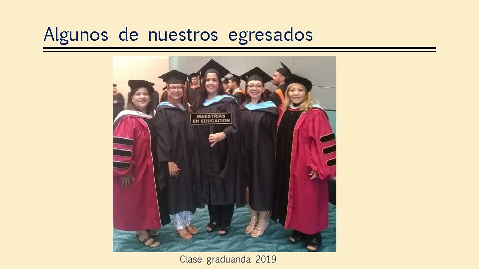 Algunos de nuestros egresados Clase graduanda 2019 