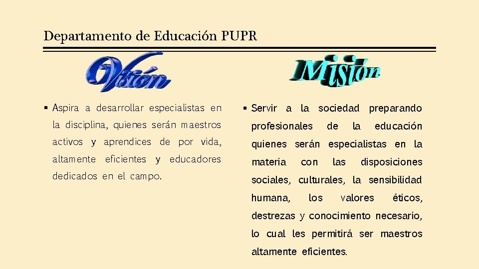 Departamento de Educación PUPR § Aspira a desarrollar especialistas en § Servir a la