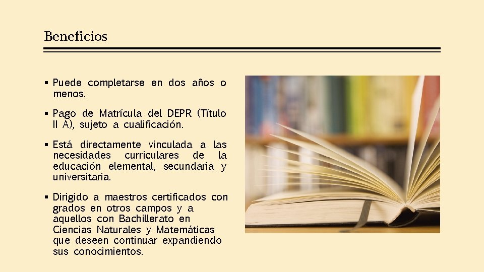 Beneficios § Puede completarse en dos años o menos. § Pago de Matrícula del