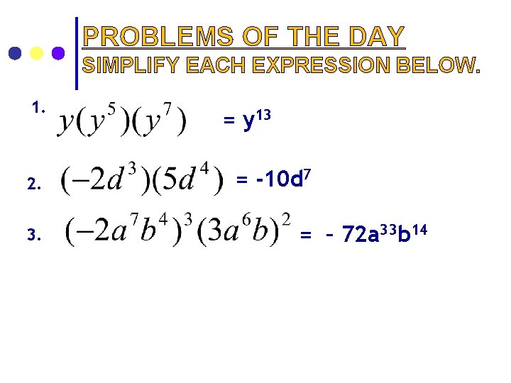 PROBLEMS OF THE DAY SIMPLIFY EACH EXPRESSION BELOW. 1. 2. 3. = y 13