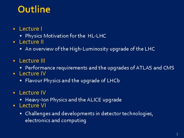 Outline § § Lecture I § Physics Motivation for the HL-LHC Lecture II §