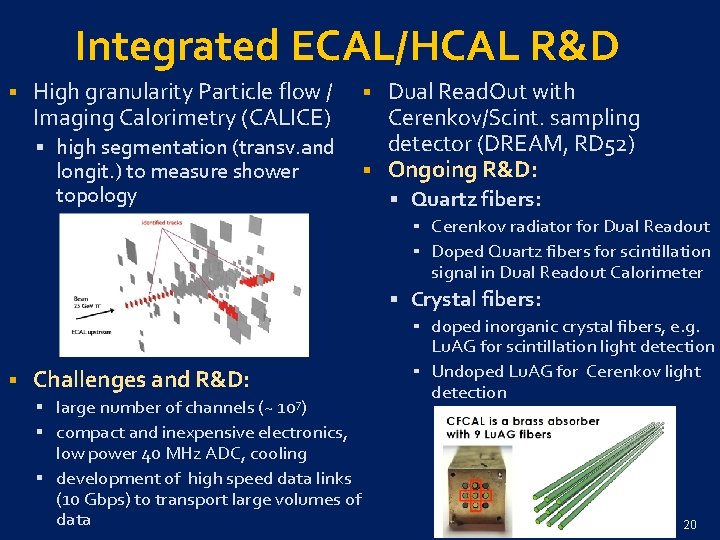 Integrated ECAL/HCAL R&D § High granularity Particle flow / Imaging Calorimetry (CALICE) § high