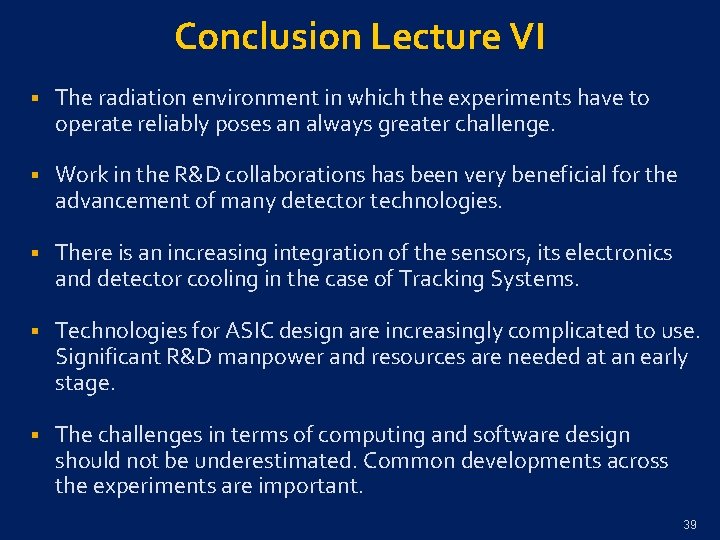 Conclusion Lecture VI § The radiation environment in which the experiments have to operate