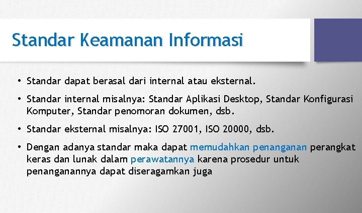 Standar Keamanan Informasi • Standar dapat berasal dari internal atau eksternal. • Standar internal Standar Keamanan Informasi • Standar dapat berasal dari internal atau eksternal. • Standar internal