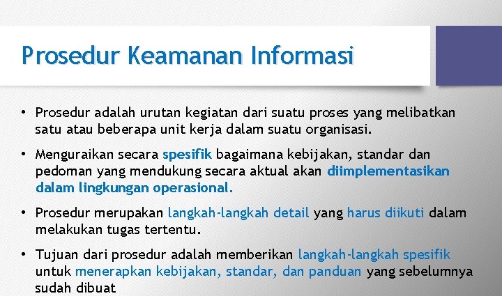 Prosedur Keamanan Informasi • Prosedur adalah urutan kegiatan dari suatu proses yang melibatkan satu Prosedur Keamanan Informasi • Prosedur adalah urutan kegiatan dari suatu proses yang melibatkan satu