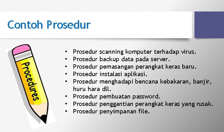 Contoh Prosedur scanning komputer terhadap virus. Prosedur backup data pada server. Prosedur pemasangan perangkat Contoh Prosedur scanning komputer terhadap virus. Prosedur backup data pada server. Prosedur pemasangan perangkat