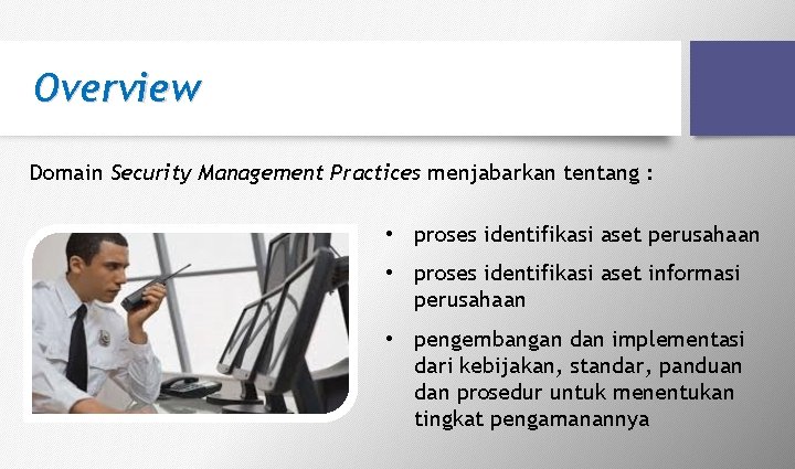 Overview Domain Security Management Practices menjabarkan tentang : • proses identifikasi aset perusahaan • Overview Domain Security Management Practices menjabarkan tentang : • proses identifikasi aset perusahaan •