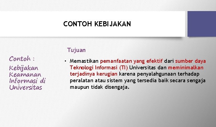 CONTOH KEBIJAKAN Contoh : Kebijakan Keamanan Informasi di Universitas Tujuan • Memastikan pemanfaatan yang CONTOH KEBIJAKAN Contoh : Kebijakan Keamanan Informasi di Universitas Tujuan • Memastikan pemanfaatan yang