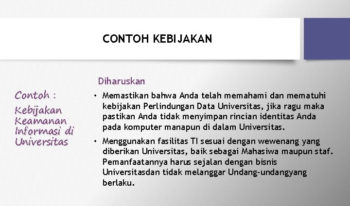 CONTOH KEBIJAKAN Contoh : Kebijakan Keamanan Informasi di Universitas Diharuskan • Memastikan bahwa Anda CONTOH KEBIJAKAN Contoh : Kebijakan Keamanan Informasi di Universitas Diharuskan • Memastikan bahwa Anda