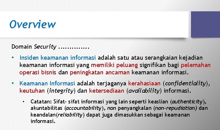 Overview Domain Security. . . • Insiden keamanan informasi adalah satu atau serangkaian kejadian Overview Domain Security. . . • Insiden keamanan informasi adalah satu atau serangkaian kejadian