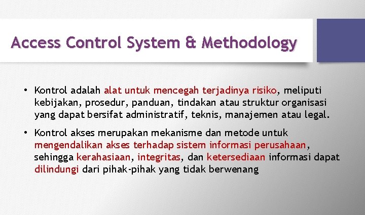 Access Control System & Methodology • Kontrol adalah alat untuk mencegah terjadinya risiko, meliputi Access Control System & Methodology • Kontrol adalah alat untuk mencegah terjadinya risiko, meliputi
