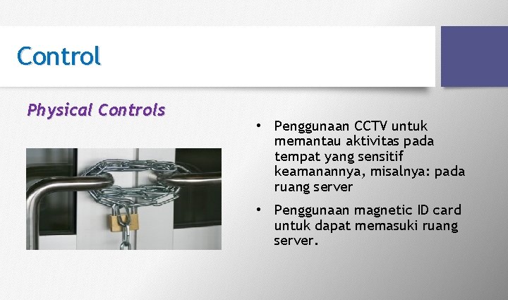 Control Physical Controls • Penggunaan CCTV untuk memantau aktivitas pada tempat yang sensitif keamanannya, Control Physical Controls • Penggunaan CCTV untuk memantau aktivitas pada tempat yang sensitif keamanannya,