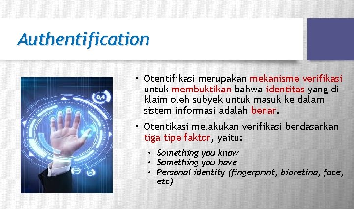 Authentification • Otentifikasi merupakan mekanisme verifikasi untuk membuktikan bahwa identitas yang di klaim oleh Authentification • Otentifikasi merupakan mekanisme verifikasi untuk membuktikan bahwa identitas yang di klaim oleh
