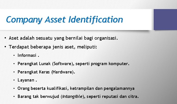 Company Asset Identification • Aset adalah sesuatu yang bernilai bagi organisasi. • Terdapat beberapa Company Asset Identification • Aset adalah sesuatu yang bernilai bagi organisasi. • Terdapat beberapa