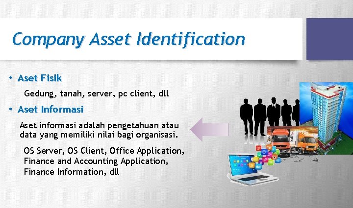 Company Asset Identification • Aset Fisik Gedung, tanah, server, pc client, dll • Aset Company Asset Identification • Aset Fisik Gedung, tanah, server, pc client, dll • Aset