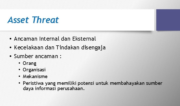 Asset Threat • Ancaman Internal dan Eksternal • Kecelakaan dan Tindakan disengaja • Sumber Asset Threat • Ancaman Internal dan Eksternal • Kecelakaan dan Tindakan disengaja • Sumber