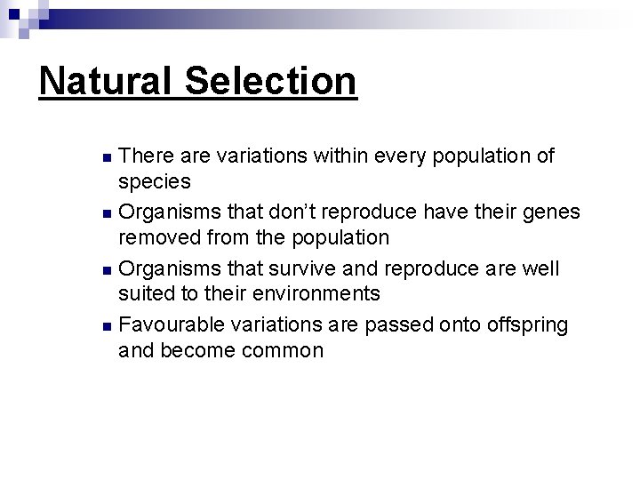 Natural Selection There are variations within every population of species n Organisms that don’t