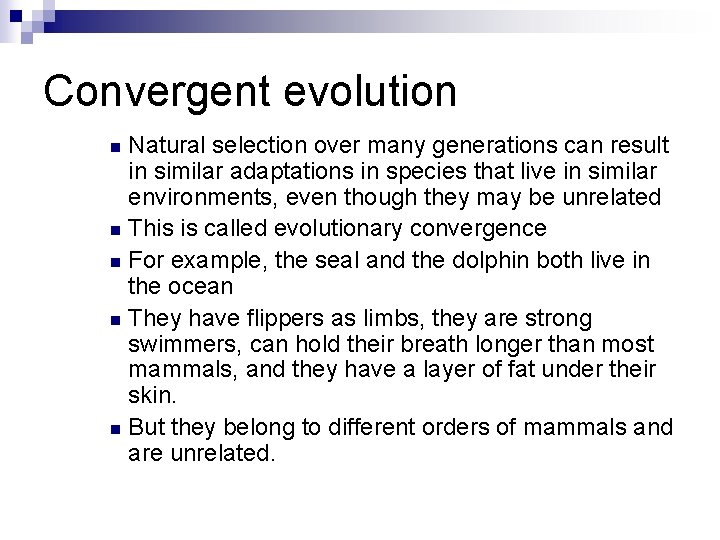 Convergent evolution Natural selection over many generations can result in similar adaptations in species
