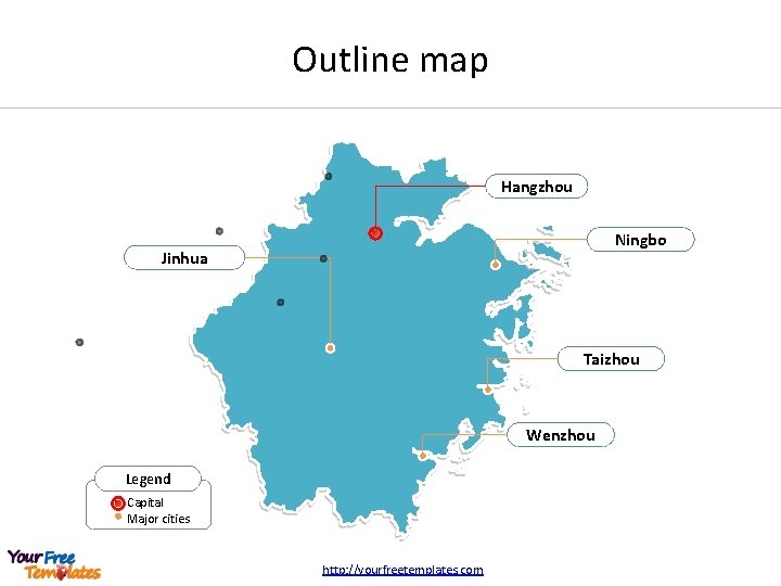 Outline map Hangzhou Ningbo Jinhua Taizhou Wenzhou Legend Capital Major cities http: //yourfreetemplates. com
