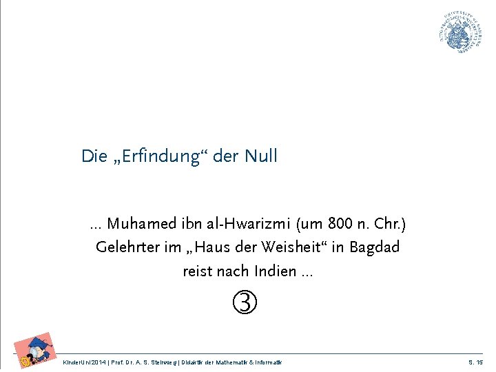 Die „Erfindung“ der Null … Muhamed ibn al-Hwarizmi (um 800 n. Chr. ) Gelehrter