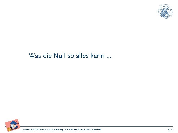 Was die Null so alles kann … Kinder. Uni 2014 | Prof. Dr. A.