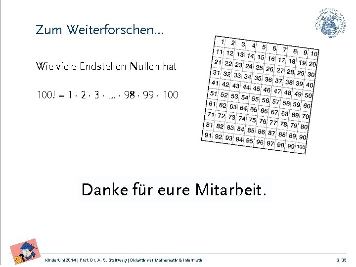 Zum Weiterforschen… Wie viele Endstellen-Nullen hat 100! = 1 2 3 … 98 99