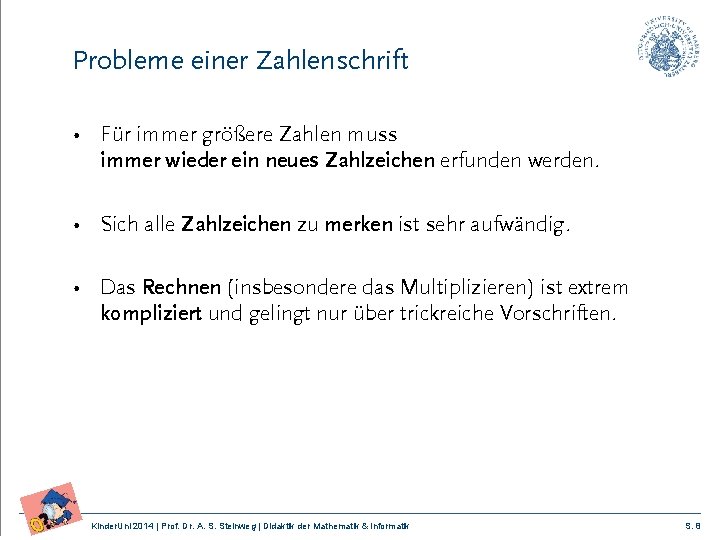 Probleme einer Zahlenschrift • Für immer größere Zahlen muss immer wieder ein neues Zahlzeichen