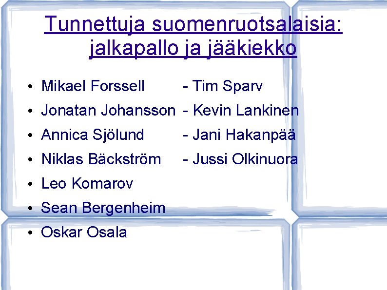 Tunnettuja suomenruotsalaisia: jalkapallo ja jääkiekko • Mikael Forssell - Tim Sparv • Jonatan Johansson