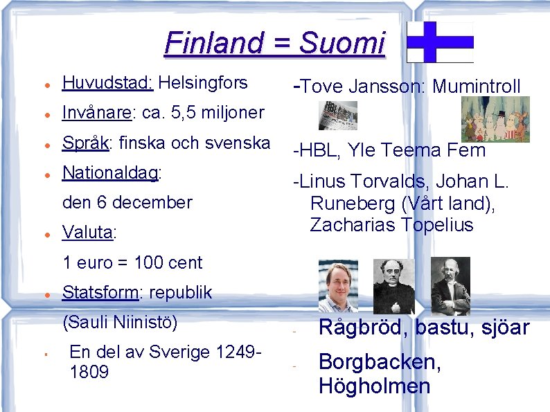 Finland = Suomi Huvudstad: Helsingfors Invånare: ca. 5, 5 miljoner Språk: finska och svenska