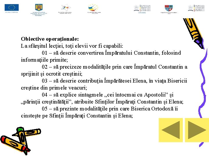 Obiective operaţionale: La sfârşitul lecţiei, toţi elevii vor fi capabili: 01 – să descrie