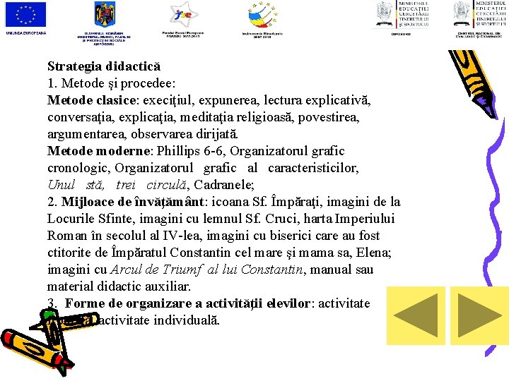 Strategia didactică 1. Metode şi procedee: Metode clasice: execiţiul, expunerea, lectura explicativă, conversaţia, explicaţia,