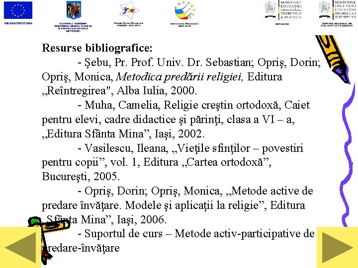 Resurse bibliografice: - Şebu, Pr. Prof. Univ. Dr. Sebastian; Opriş, Dorin; Opriş, Monica, Metodica