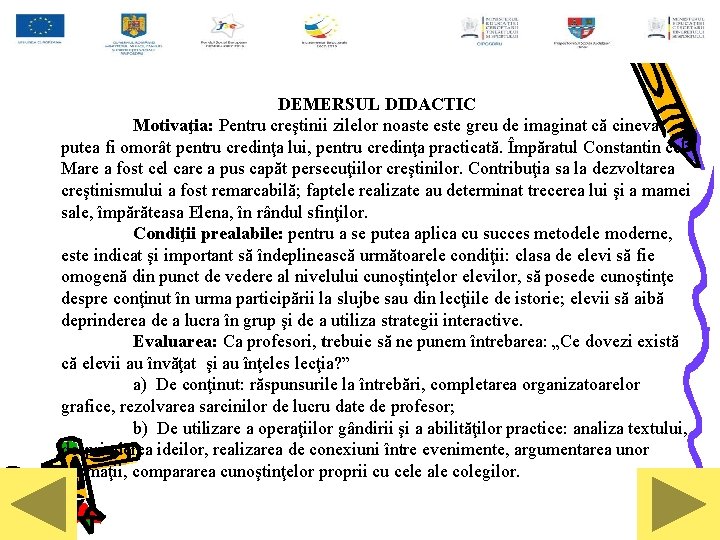 DEMERSUL DIDACTIC Motivaţia: Pentru creştinii zilelor noaste este greu de imaginat că cineva putea