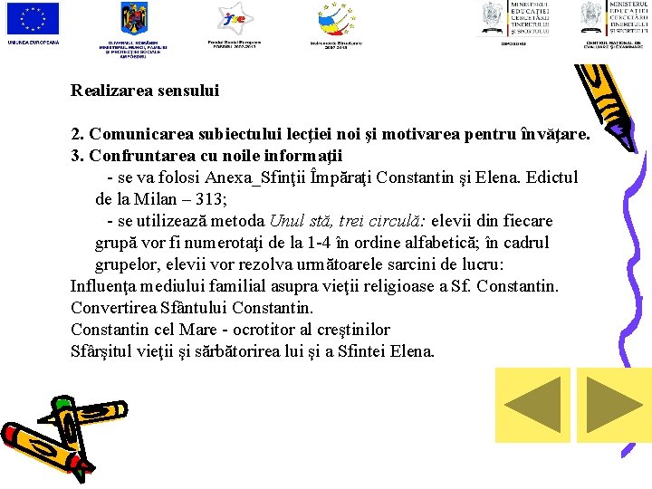 Realizarea sensului 2. Comunicarea subiectului lecţiei noi şi motivarea pentru învăţare. 3. Confruntarea cu