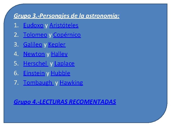 Grupo 3. -Personajes de la astronomía: 1. Eudoxo y Aristóteles 2. Tolomeo y Copérnico