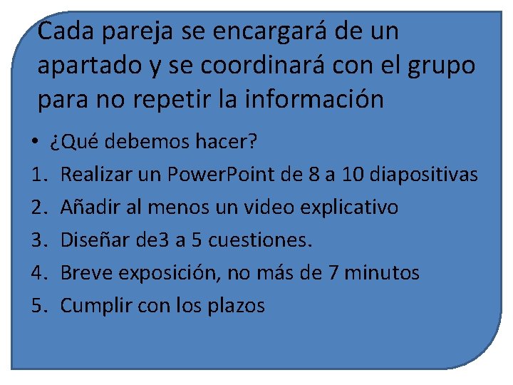 Cada pareja se encargará de un apartado y se coordinará con el grupo para