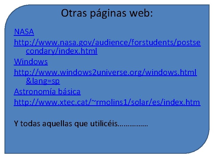 Otras páginas web: NASA http: //www. nasa. gov/audience/forstudents/postse condary/index. html Windows http: //www. windows