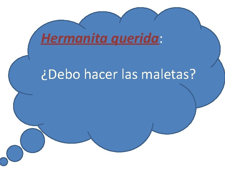 Hermanita querida: ¿Debo hacer las maletas? 