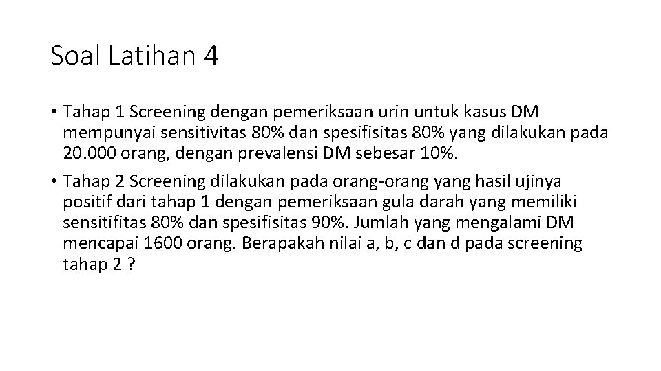 Soal Latihan 4 • Tahap 1 Screening dengan pemeriksaan urin untuk kasus DM mempunyai